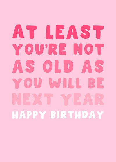 At Least You Are Not As Old As Next Year