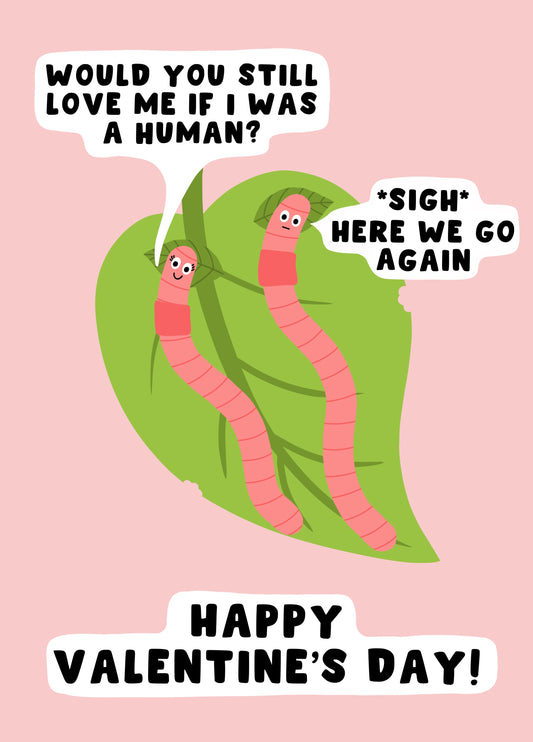 Would You Still Love Me If I Was A Human