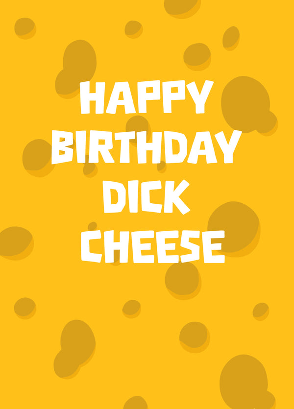 Happy Birthday Dick Cheese
