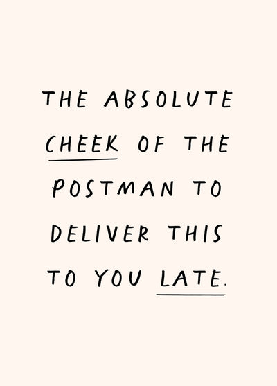 The Absolute Cheek Of The Postman Belated Card
