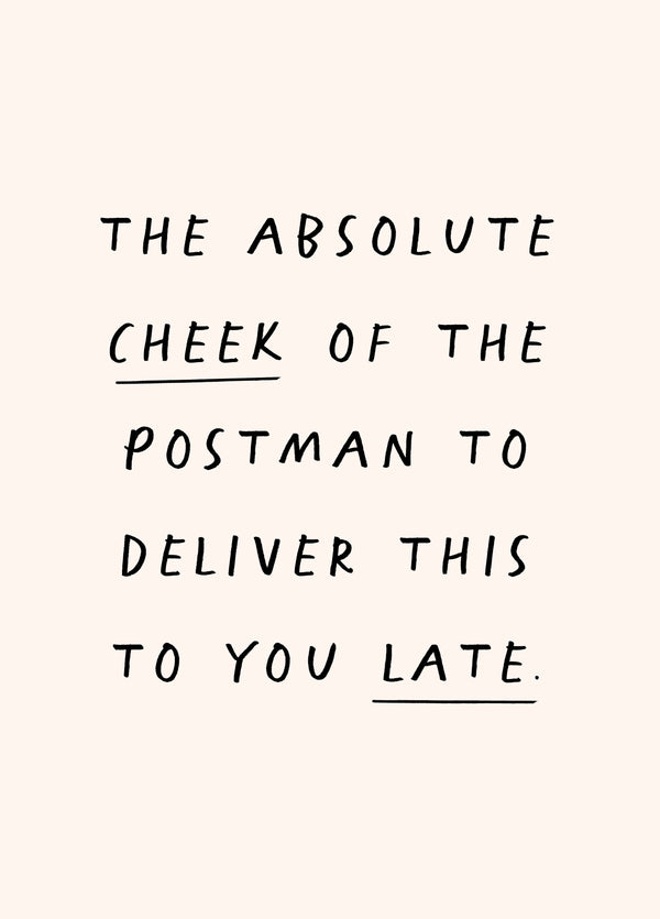 The Absolute Cheek Of The Postman Belated Card