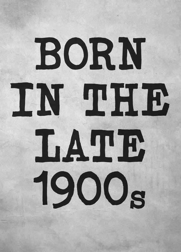 Funny Birthday Card For Those Born In The Late 1900s