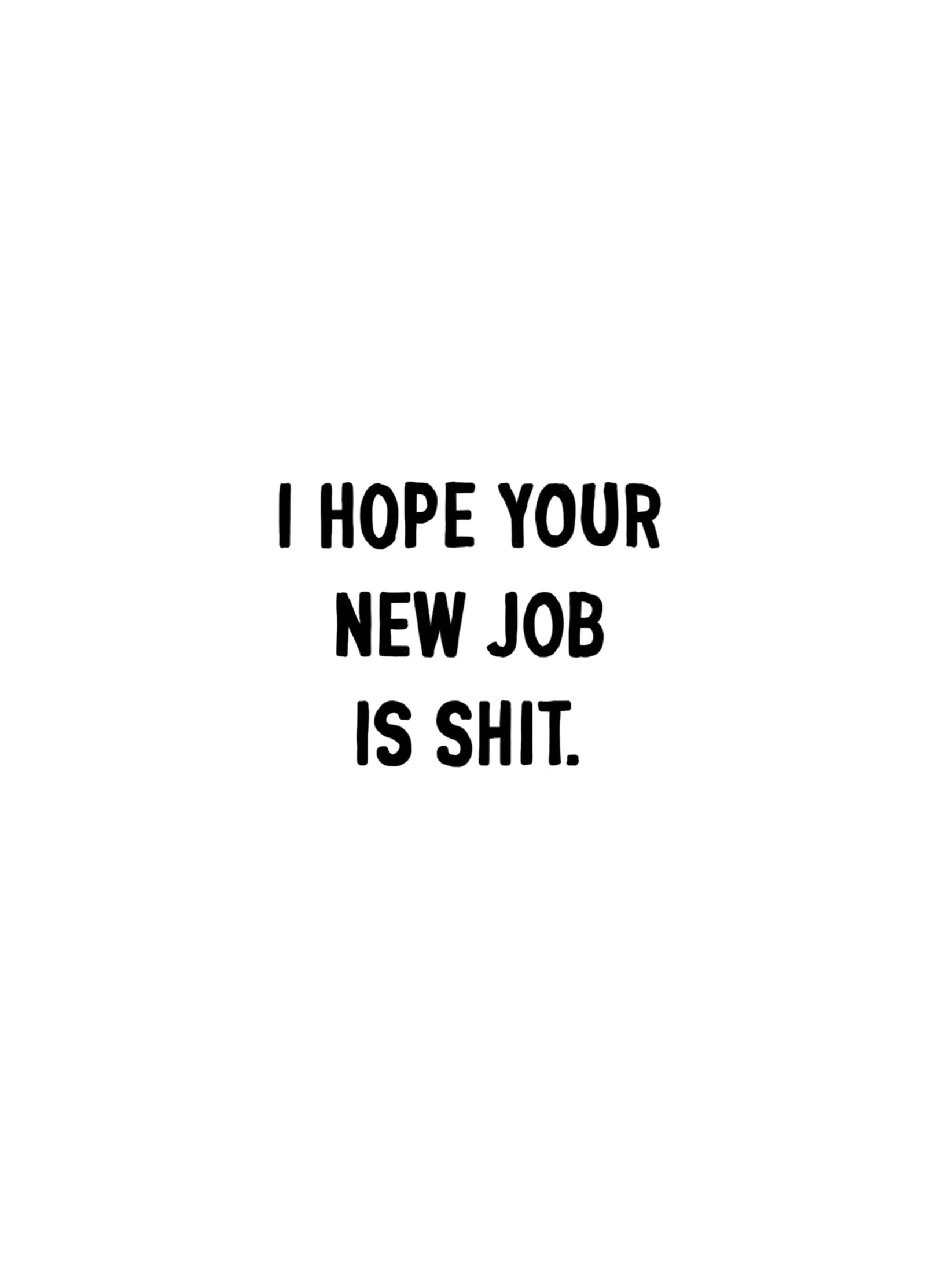 I Hope Your New Job Is Shit Card