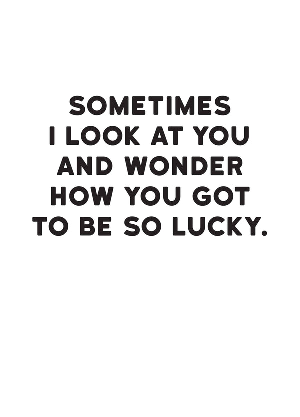 How You Got To Be So Lucky Card