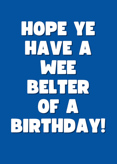 Hope Ye Have A Wee Belter Of A Birthday! Card