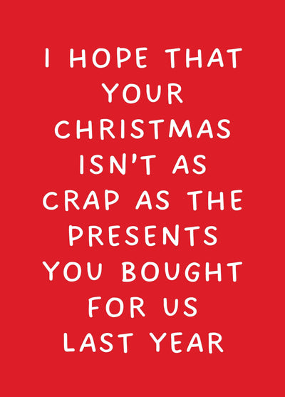 I Hope Your Christmas Isn't As Crap As... Card