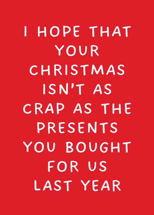 I Hope Your Christmas Isn't As Crap As... Card