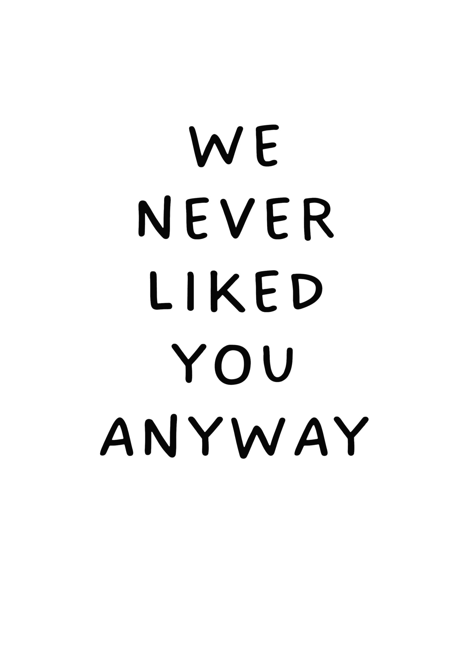 We Never Liked You Anyway Card