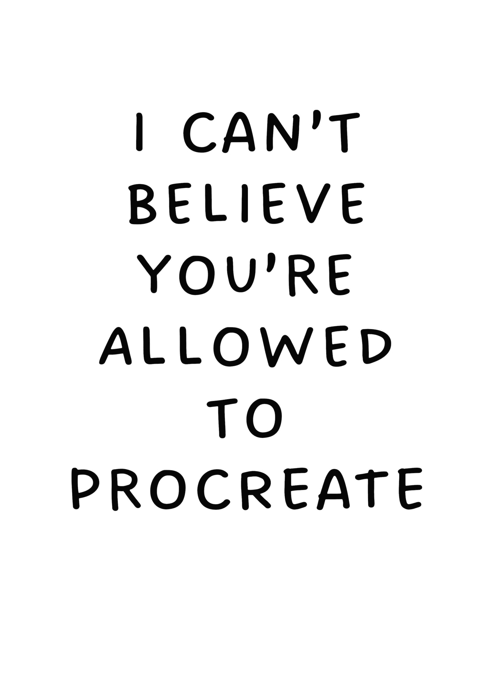 I Can't Believe You're Allowed To Procreate Card