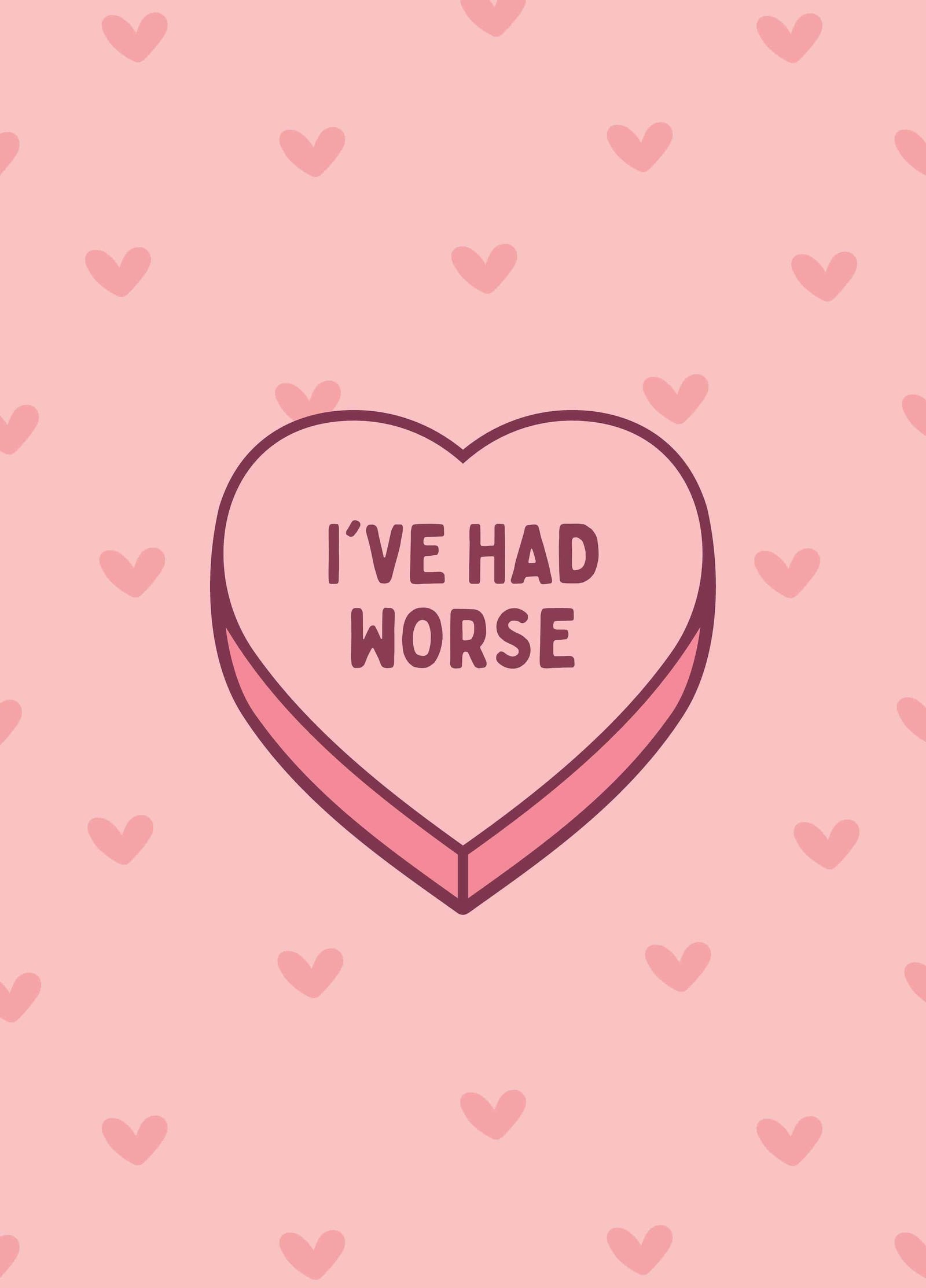 I've Had Worse Candy Love Heart Card