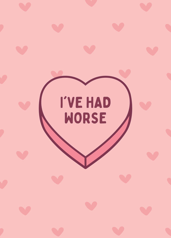 I've Had Worse Candy Love Heart Card