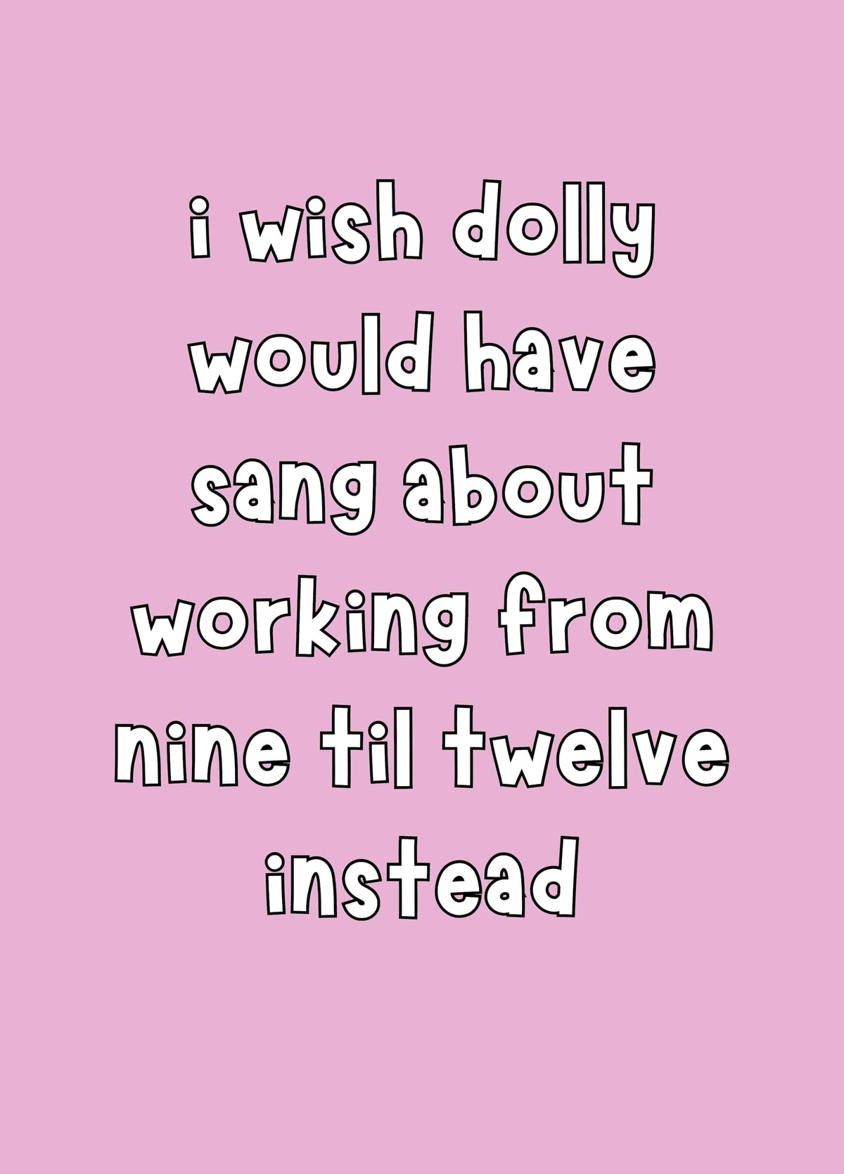 I Wish Dolly Would Have Sang About 9 Til 12 Card