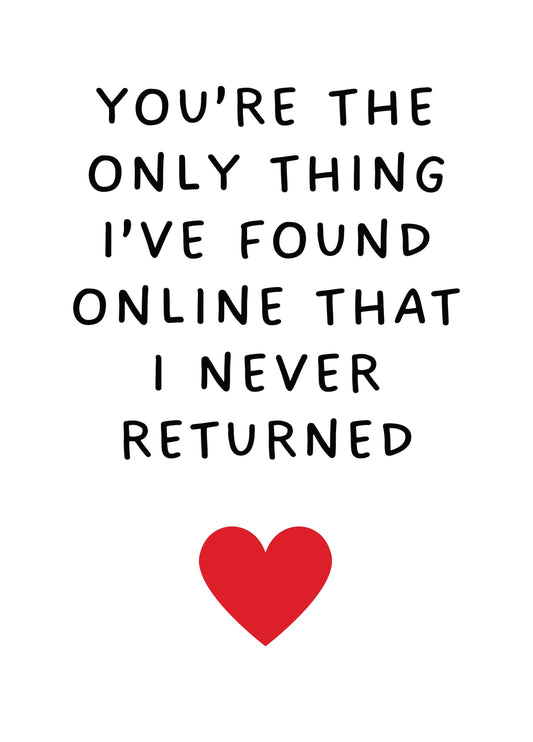 You're The Only Thing I Found Online That I Never Returned