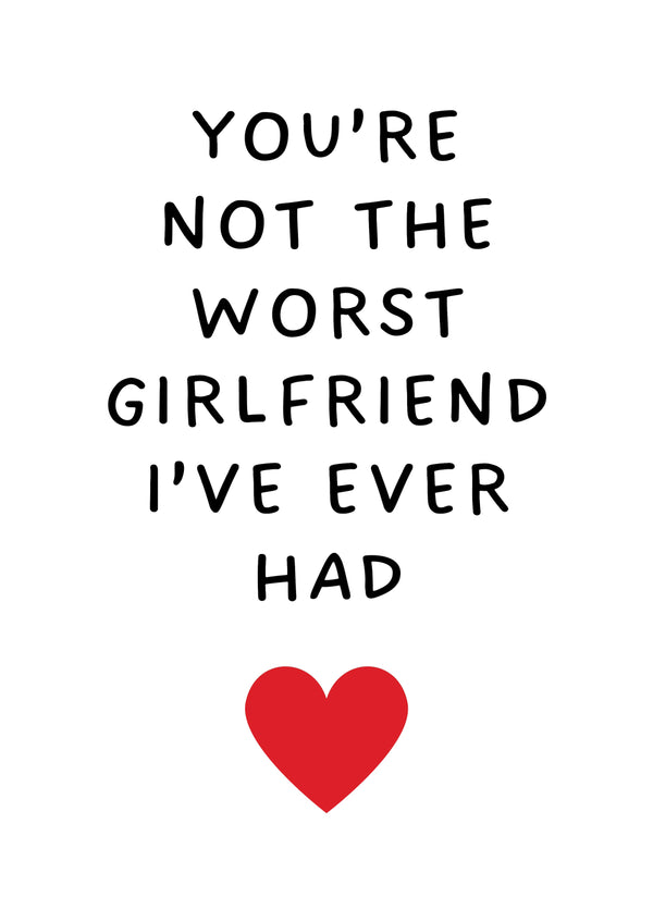 You're Not The Worst Girlfriend I've Ever Had