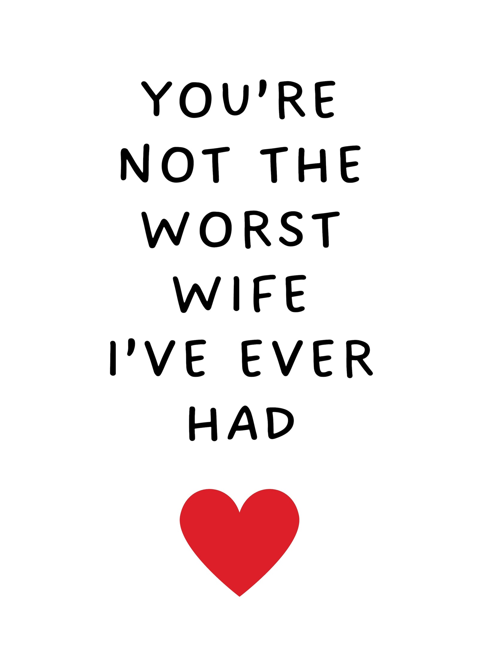 You're Not The Worst Wife I've Ever Had