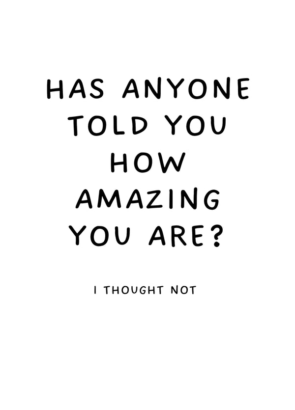 Has Anyone Told You How Amazing You Are?