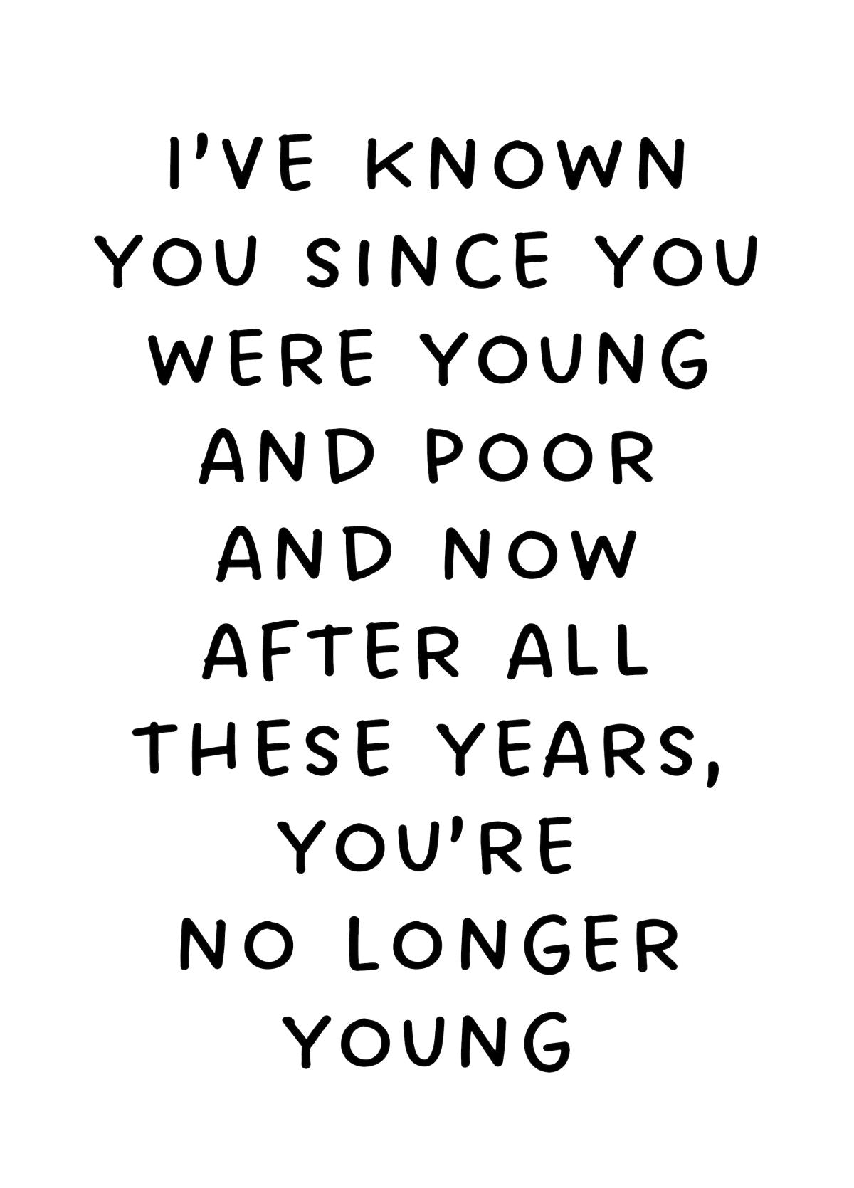 I've Known You Since You Were Young And Poor
