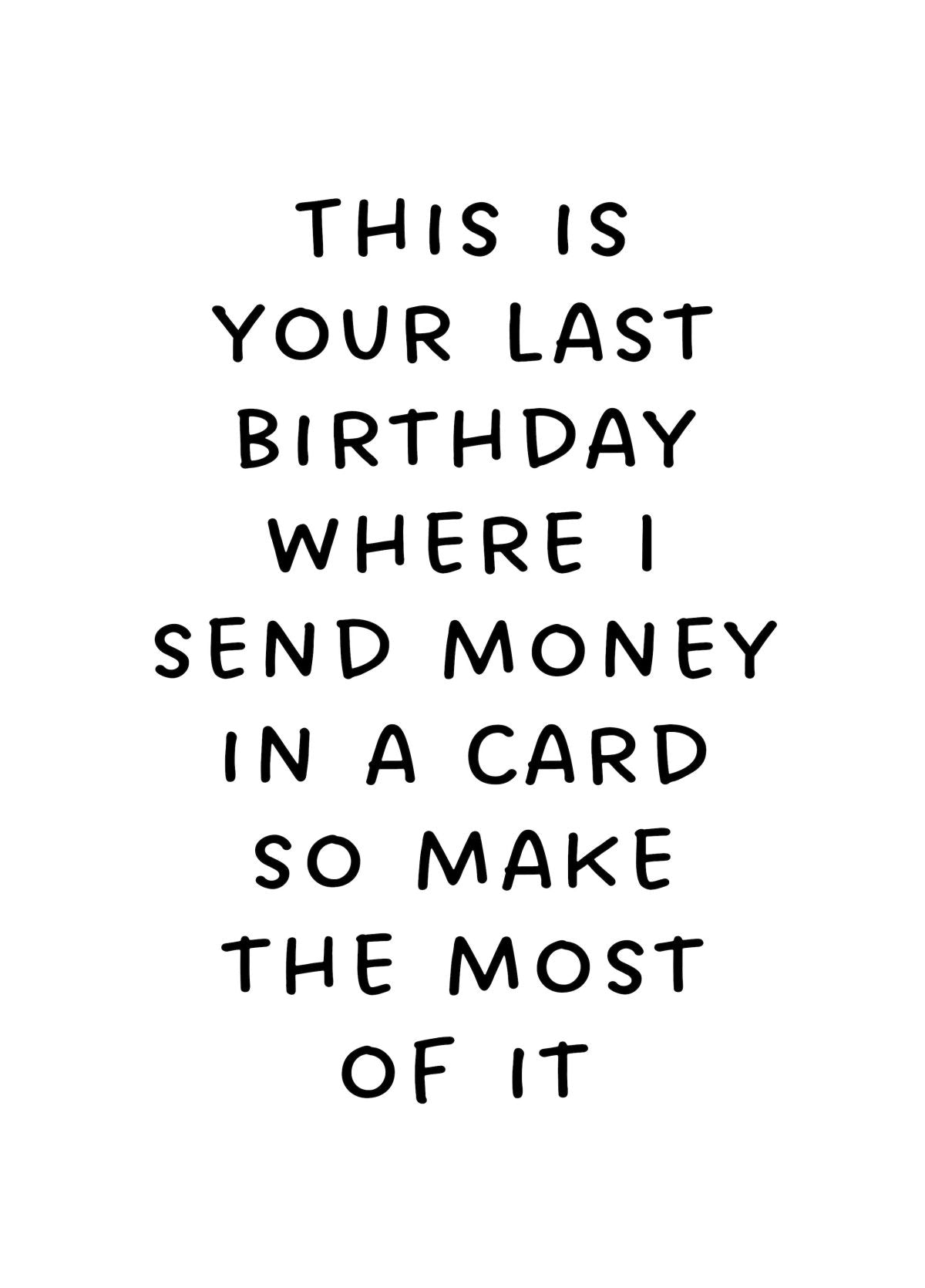 This Is Your Last Birthday Where I Send Money In A Card
