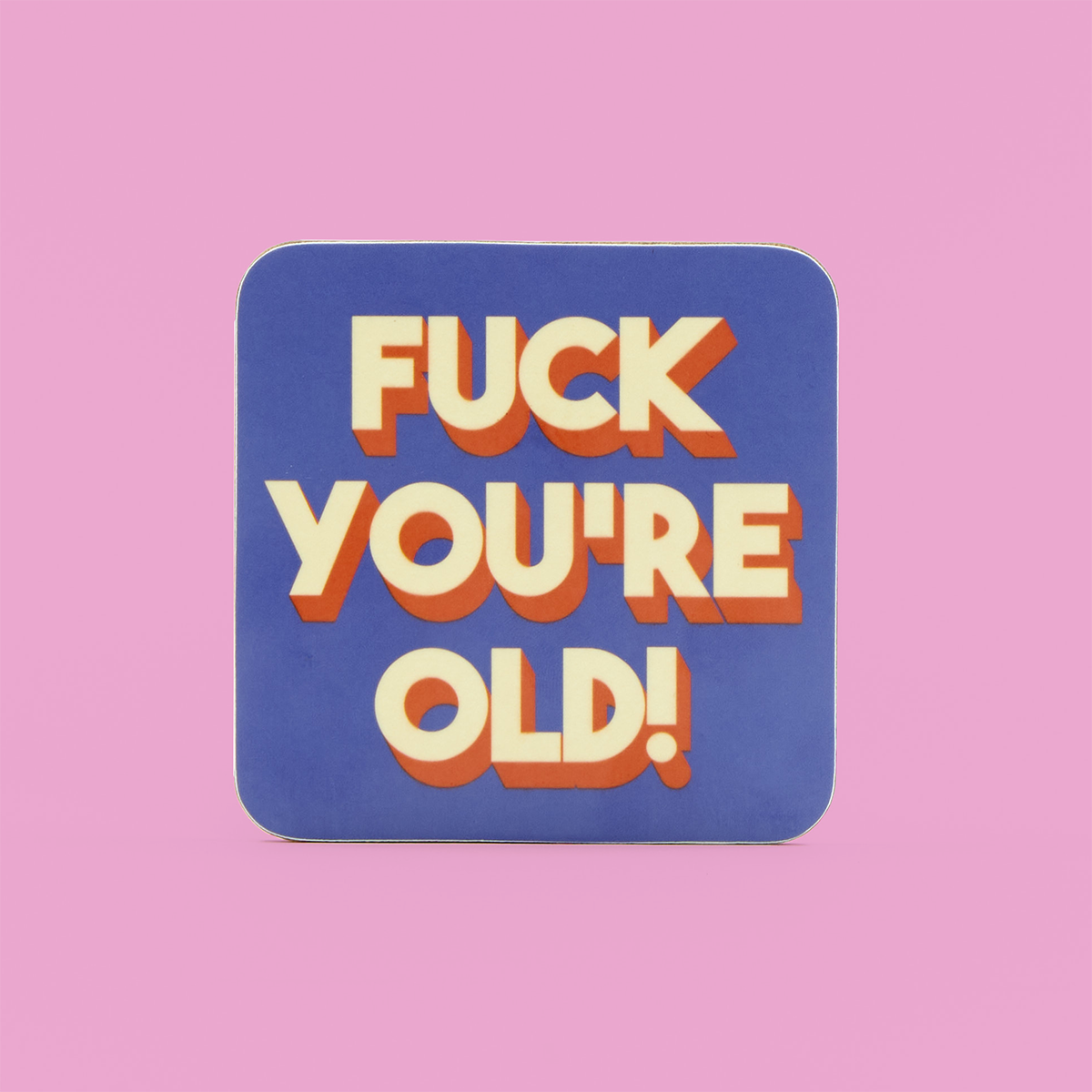 Fuck You're Old Coaster
