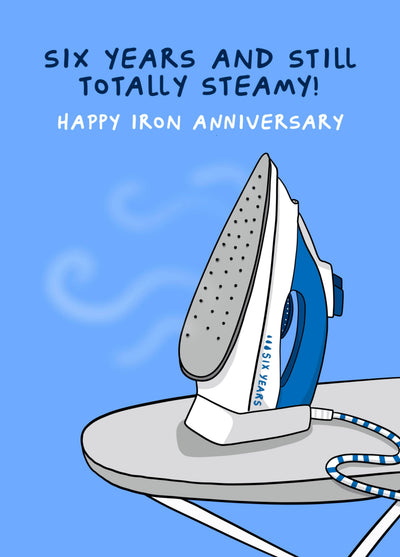 Funny 6 Year Anniversary Card - Totally Steamy Iron Anniversary