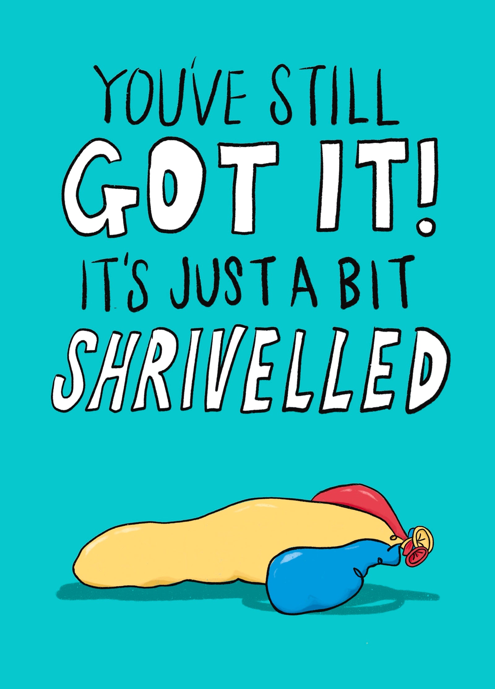 A Bit Shrivelled - Funny Birthday Card For Him
