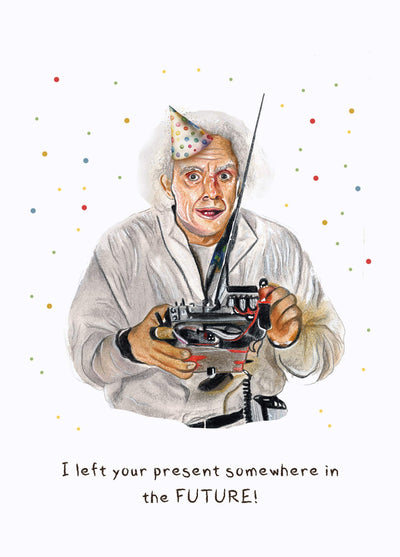 I Left Your Present Somewhere In The Future Card