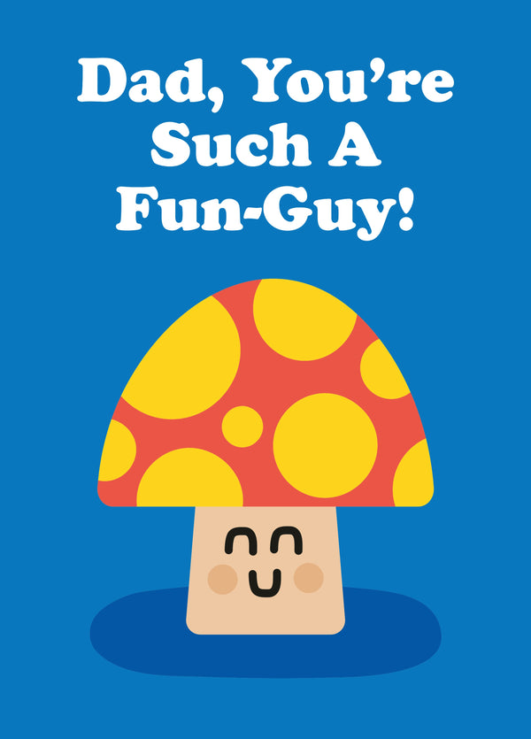 Dad, You're Such A Fun-Guy - Father's Day Card