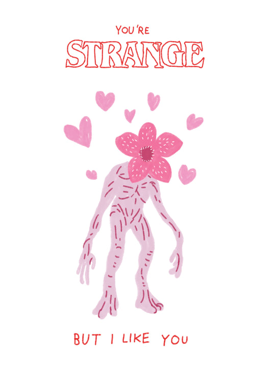 You're Strange But I Like You Card