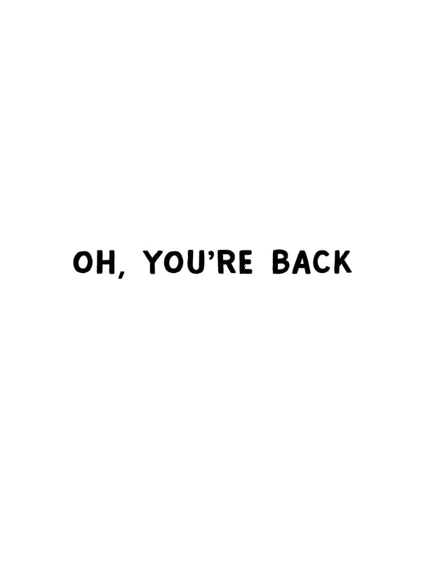 Oh, You're Back Card