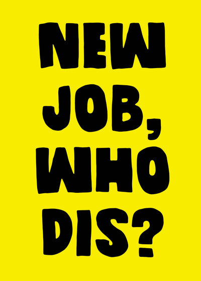 New Job Who Dis Card