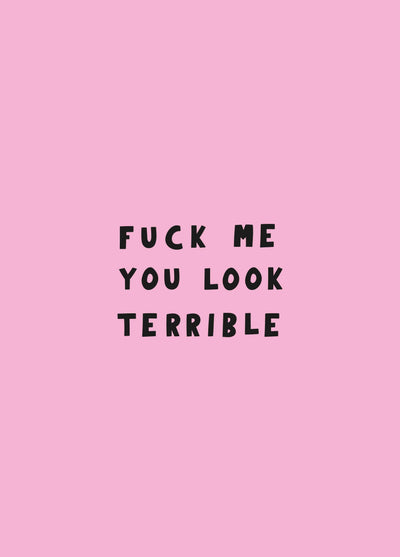 Fuck Me You Look Terrible Card