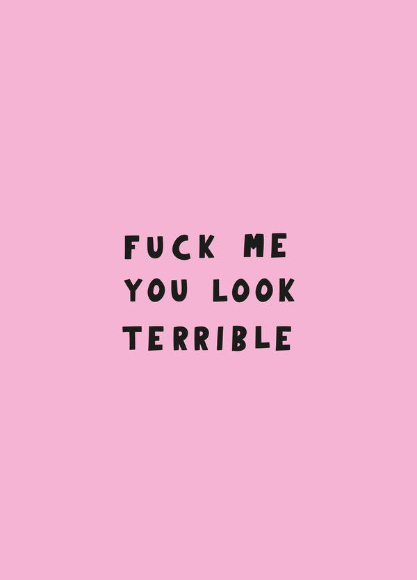 Fuck Me You Look Terrible Card