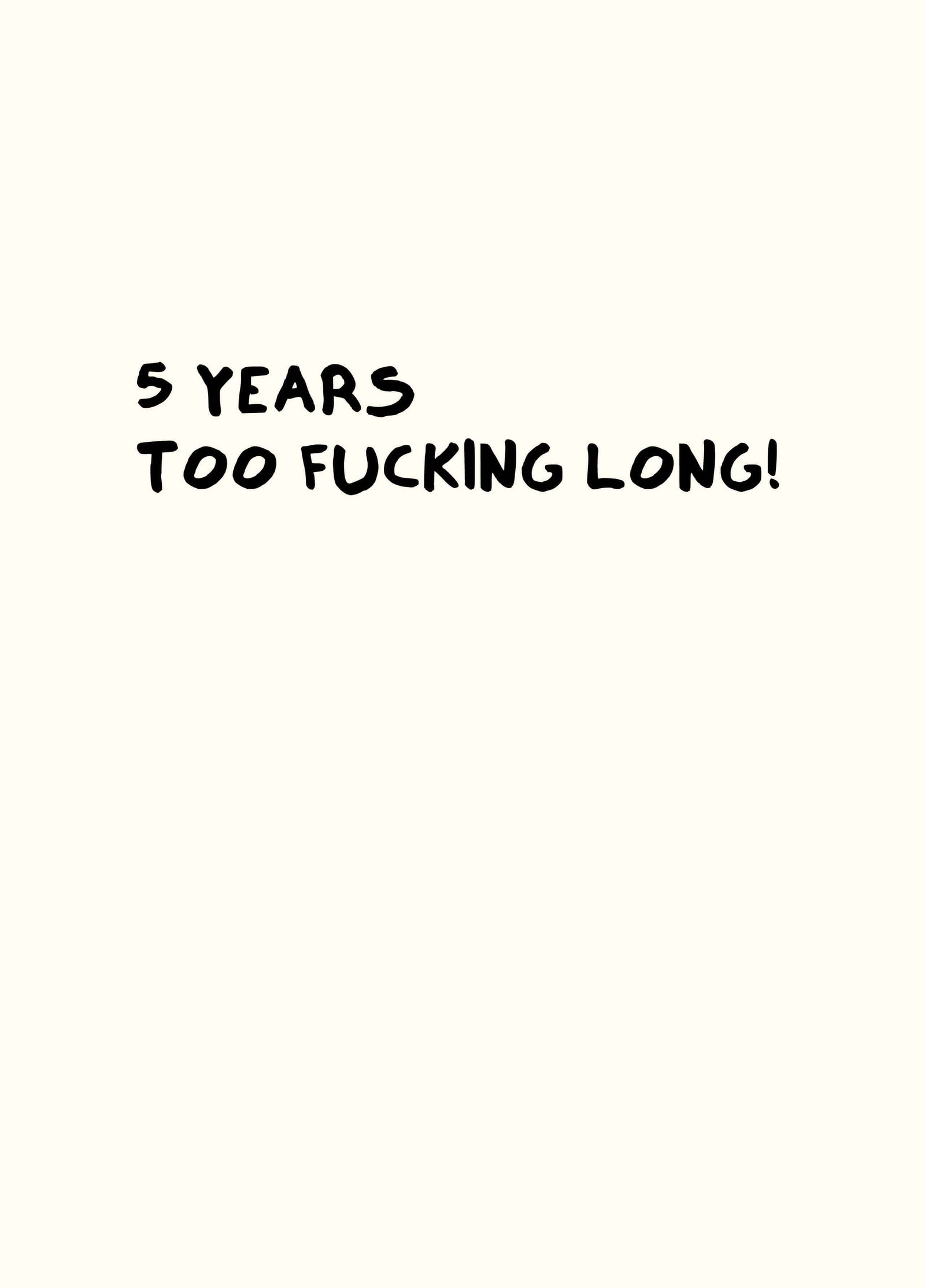 5 Years Too Fucking Long Card