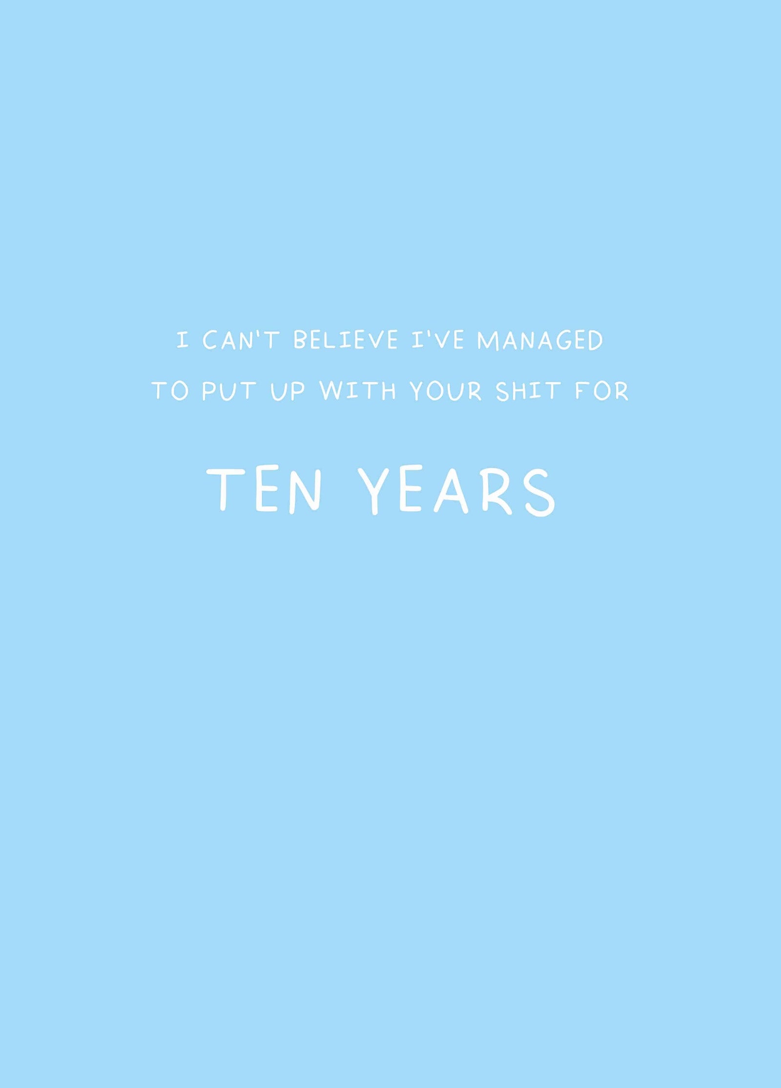 Put Up With Your Shit For Ten Years Card