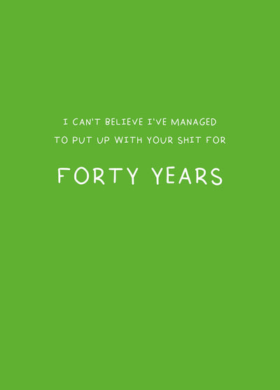 Put Up With Your Shit For Forty Years Card
