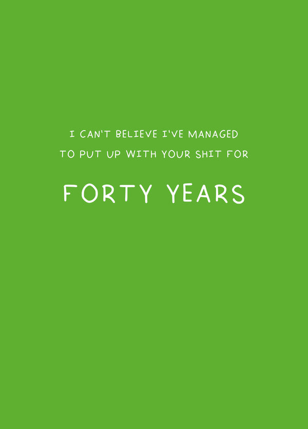 Put Up With Your Shit For Forty Years Card