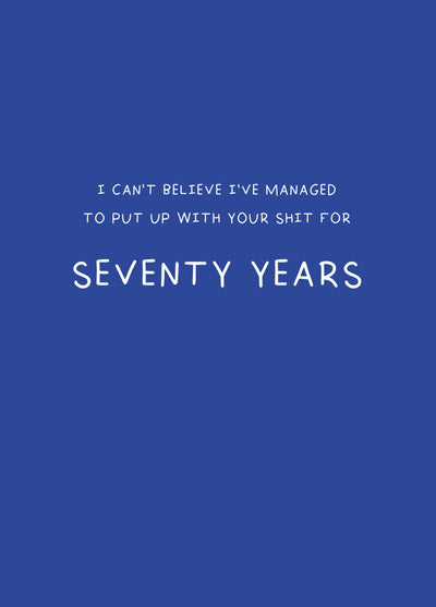 Put Up With Your Shit For Seventy Years Card