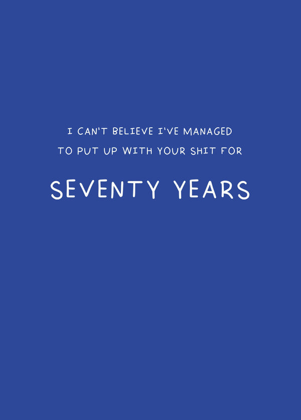 Put Up With Your Shit For Seventy Years Card