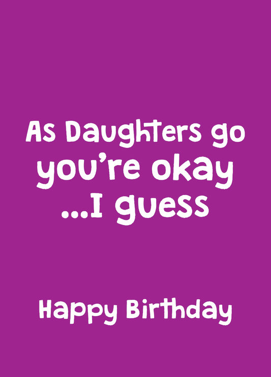 As Daughters Go You're Okay Card