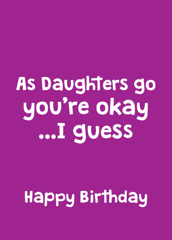 As Daughters Go You're Okay Card