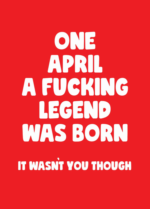 April Fucking Legend Birthday Card