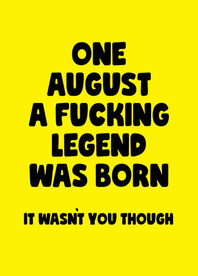 August Fucking Legend Birthday Card