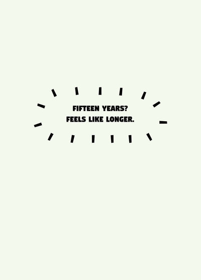 Fifteen Years Feel Like Longer Card