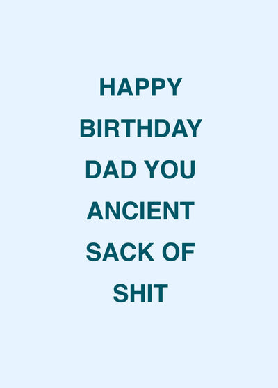Dad You Ancient Sack Of Shit Card