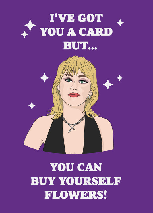 Miley Buy Yourself Flowers Birthday Card