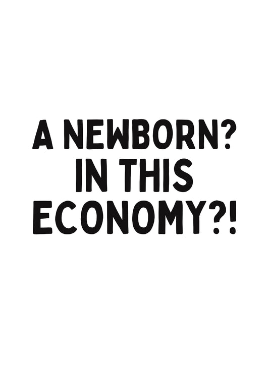A Newborn? In This Economy?!