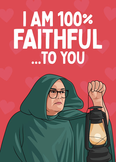 Funny Valentine’s/Love Card – 100% Faithful To You