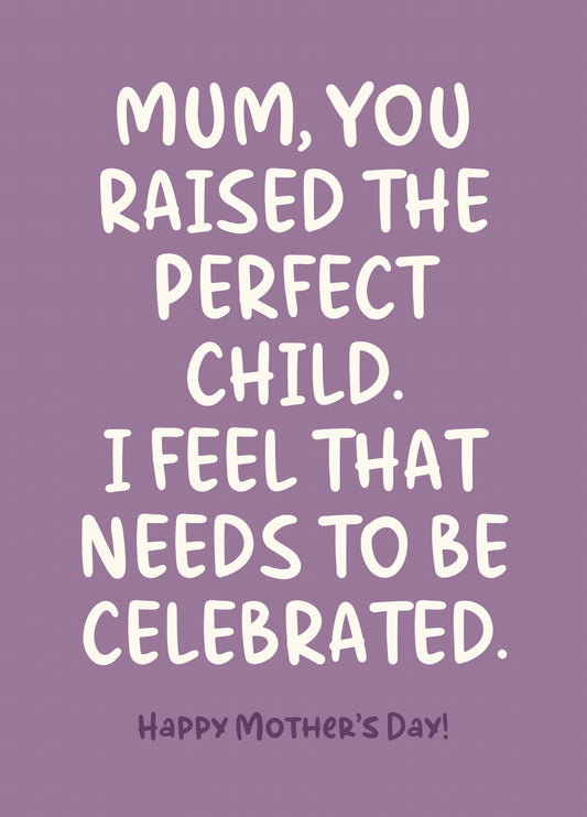 Funny Mother’s Day Card - You Raised The Perfect Child