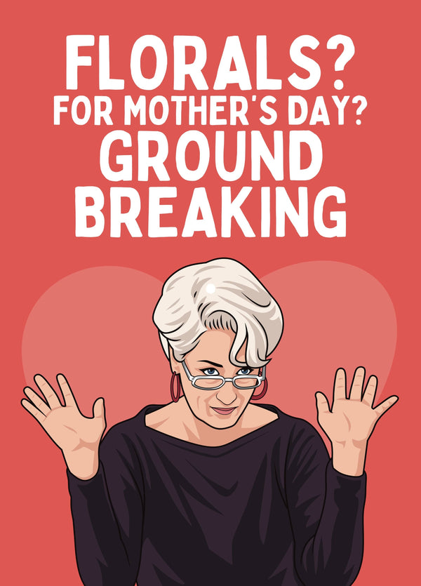 Funny Mother’s Day Card - Florals? Groundbreaking.