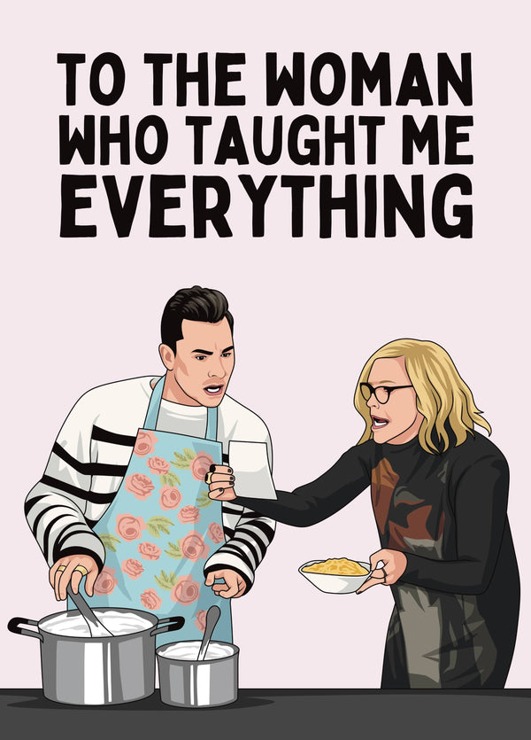 Funny Schitt’s Creek Mother’s Day Card - To The Woman Who Taught Me Everything